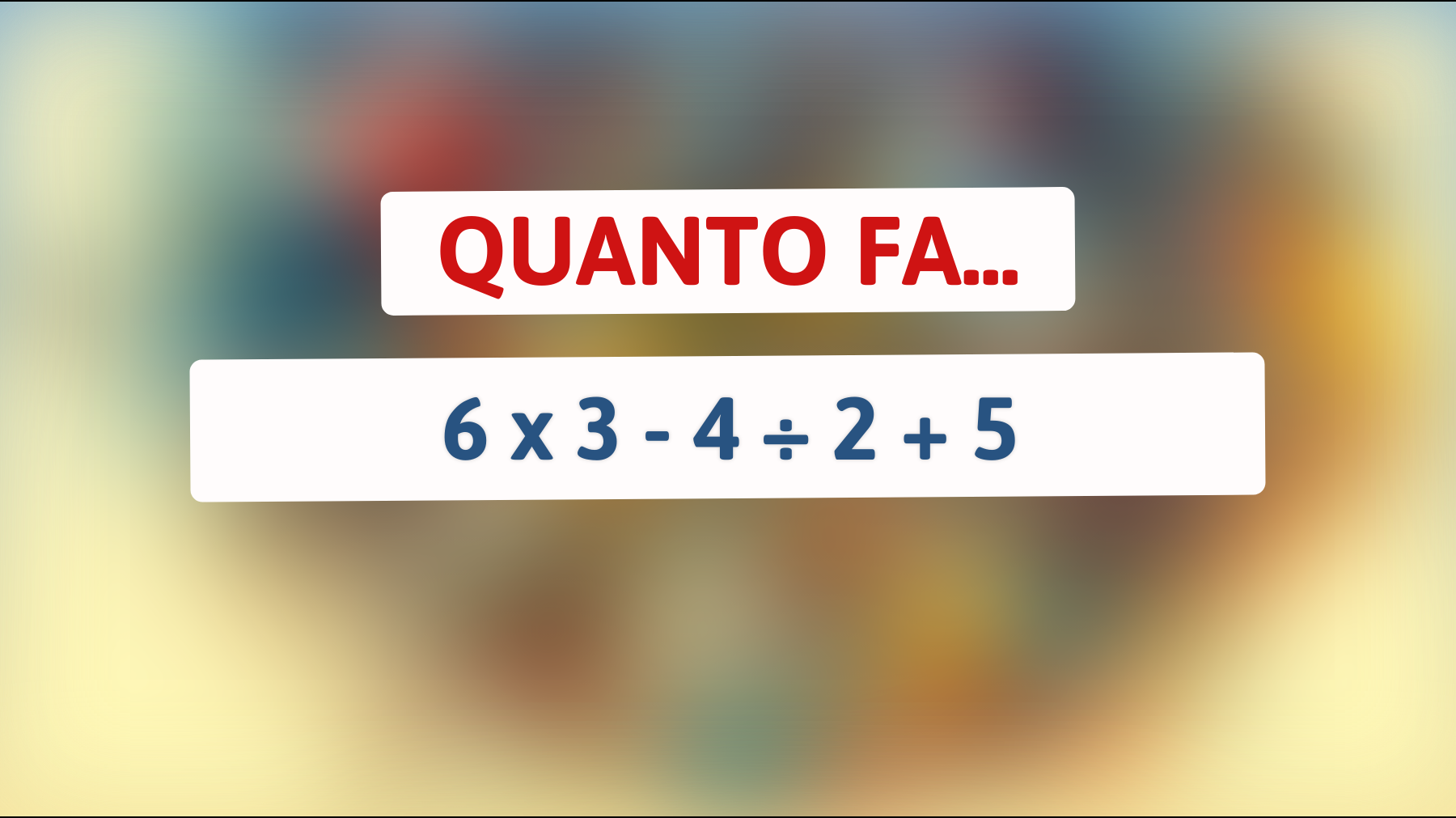 Quanto fa 6 x 3 - 4 ÷ 2 + 5