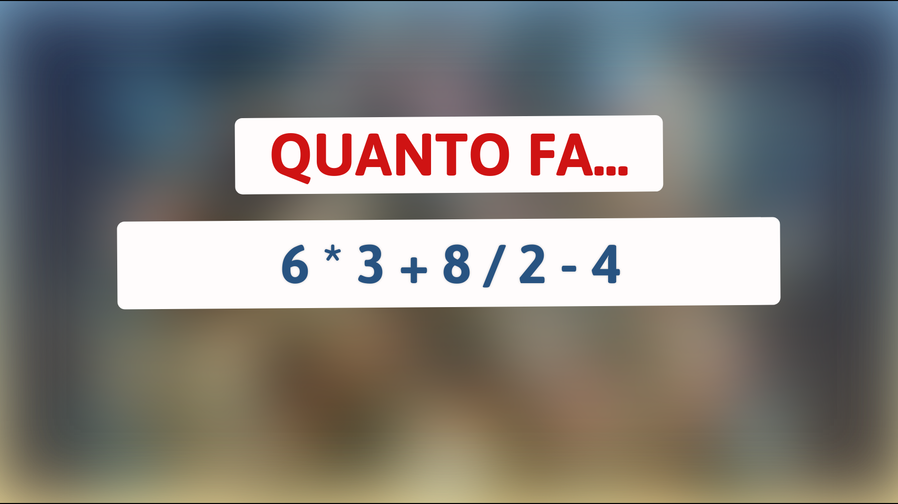 Quanto fa 6 * 3 + 8 / 2 - 4